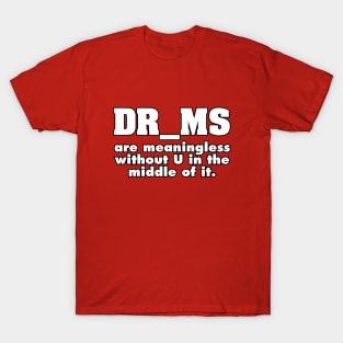 DR MS are meaningless T-Shirt